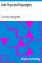 [Gutenberg 19028] • Irish Plays and Playwrights